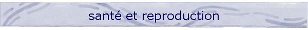 sant� et reproduction