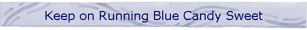 Keep on Running Blue Candy Sweet