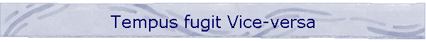 Tempus fugit Vice-versa
